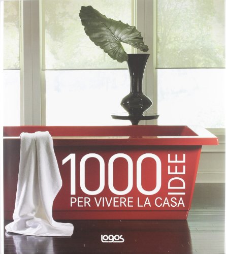1000 idee per vivere la casa 1000 idee per vivere la casa