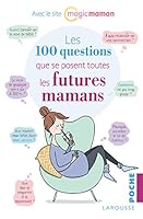 Les 100 questions que se posent toutes les futures mamans 2035925444 Book Cover