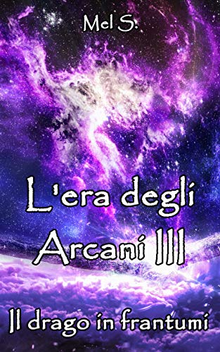L'era degli Arcani III: Il drago in frantumi L'era degli Arcani III: Il drago in frantumi