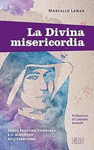Vedi scheda su Amazon La Divina misericordia: Santa Faustina Kowalska e il ministero dell'esorcismo. Prefazione di Gabriele Amorth. Postfazione di Matteo De Meo (Padre Amorth Vol. 7)