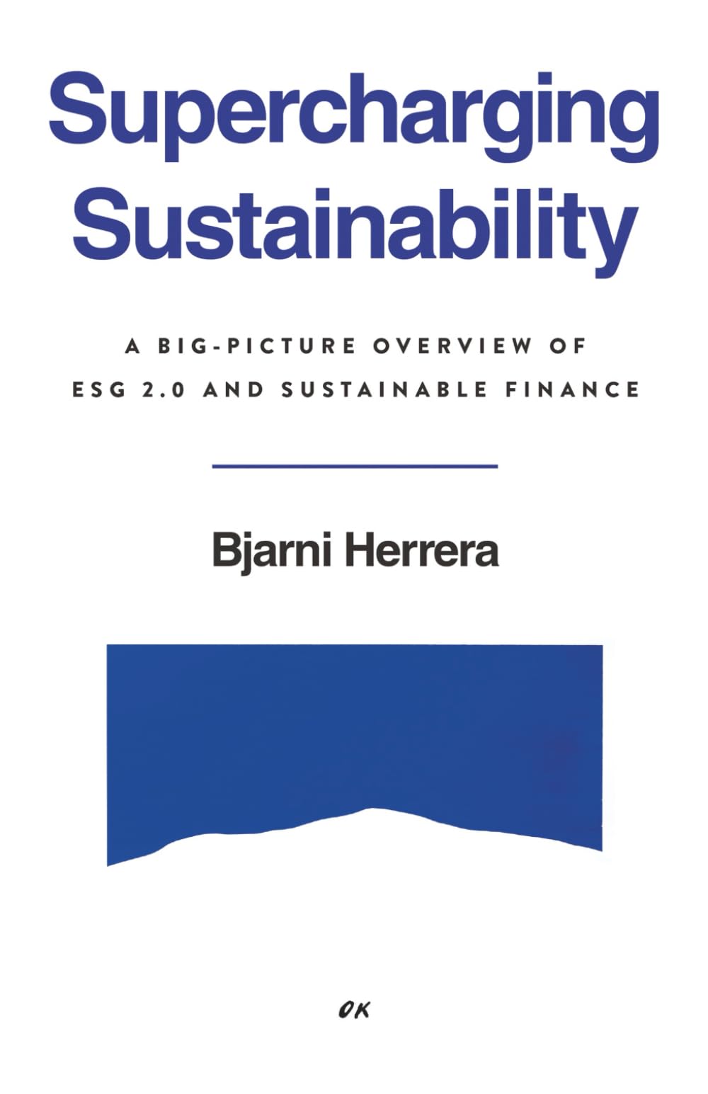 Supercharging Sustainability: A Big-Picture Overview of ESG 2.0 and Sustainable Finance