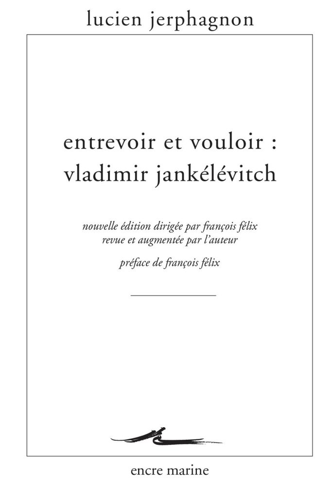 Entrevoir Et Vouloir: Vladimir Jankelevitch (Encre Marine)