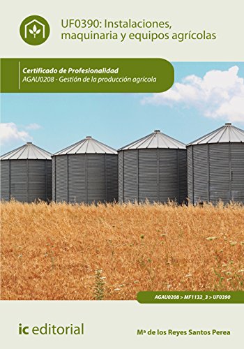 Instalaciones, maquinaria y equipos agrícolas. AGAU0208 - Gestión de la producción agrícola (SIN COLECCION)