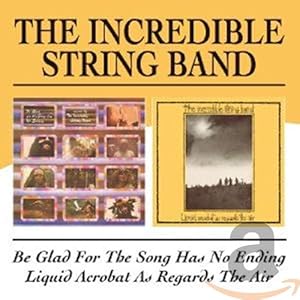 Incredible String Band – Be Glad For The Song Has
