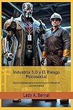 Industria 5.0 y El Riesgo Psicosocial: Oportunidades para la salud mental laboral en Latinoamérica (Spanish Edition)