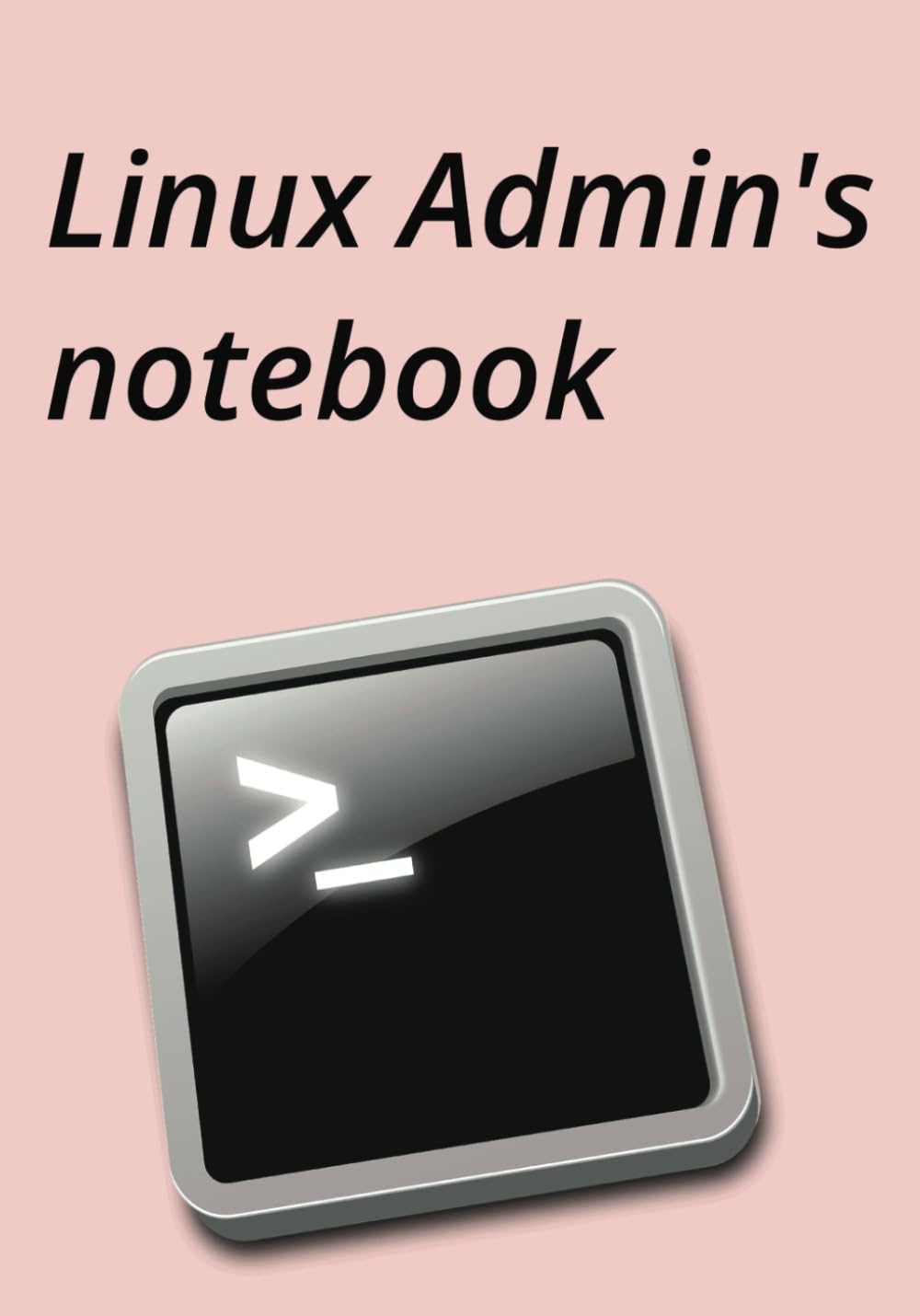Linux Admin's Notebook. For Linux Unix systems admins. Take notes when doing tasks, shell scripting, Including a command guide reference.: Write it ... tasks, & shell scripting. Paperback edition.