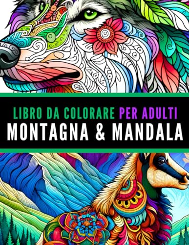 Libro da colorare per Adulti. Animali Montagna e Mandala. Libro antistress da colorare con frasi ed aforismi: 30 illustrazioni Alta Qualità di Animali ... e combattere lo stress con la Natur