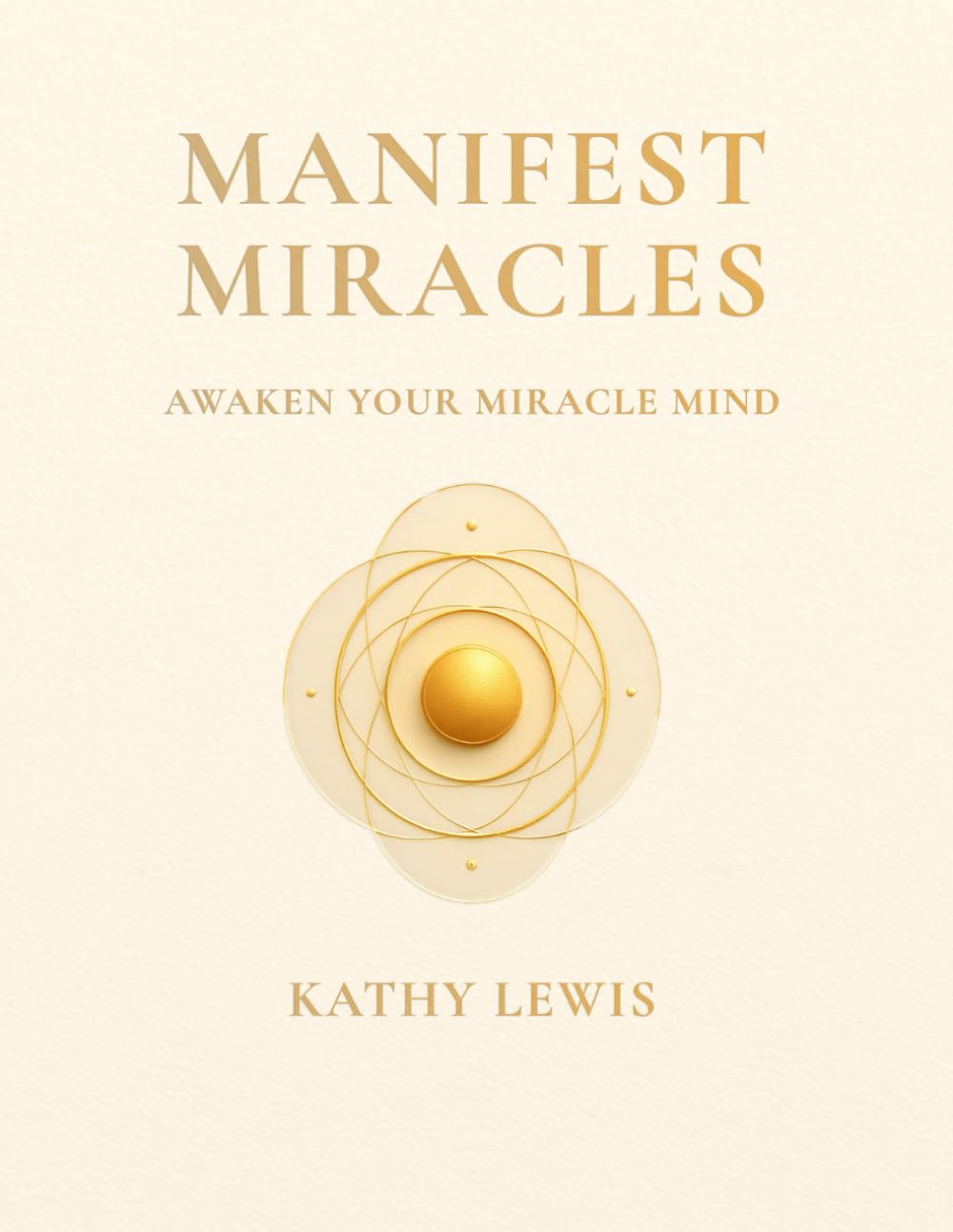 MANIFEST MIRACLES: AWAKEN YOUR MIRACLE MIND