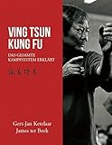 VING TSUN KUNG FU Das Gesamte Kampfsystem Erklärt
