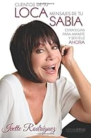 Cuentos de tu LOCA, Mensajes de tu SABIA: Estrategias para Amarte y Ser Feliz Ahora 1505435374 Book Cover