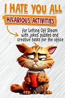 Practical and funny book To vent your anger, Hilarious Activitie for Letting Off Steam with jokes, puzzles and creative tasks for the office, I hate ... Gift for Anyone Who Needs Some Stress-Relief) B0D59WK8QC Book Cover