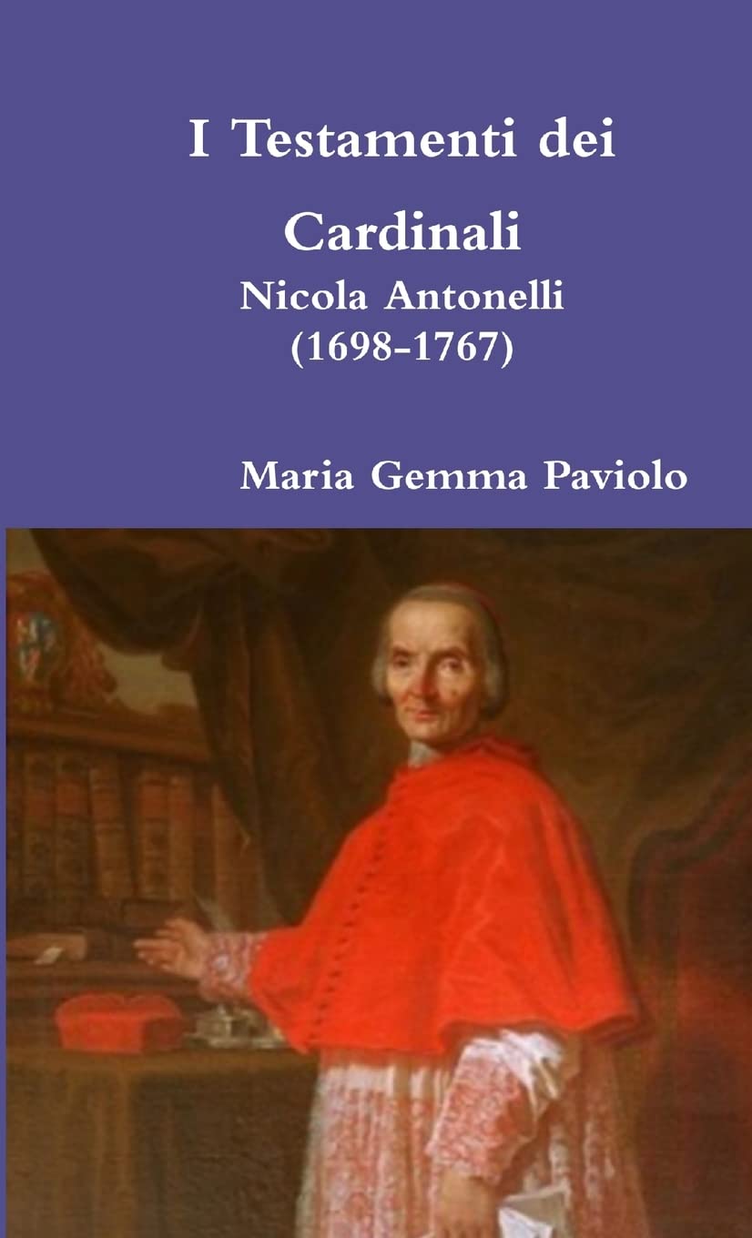 I Testamenti dei Cardinali: Nicola Antonelli (1698-1767)