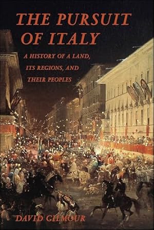 The Pursuit of Italy: A History of a Land, Its Regions, and Their Peoples