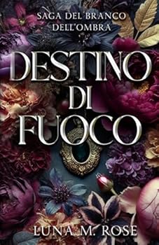 Destino di Fuoco: Paranormal romance con fated mates e amore proibito (Saga del Branco dell’Ombra) (Italian Edition)