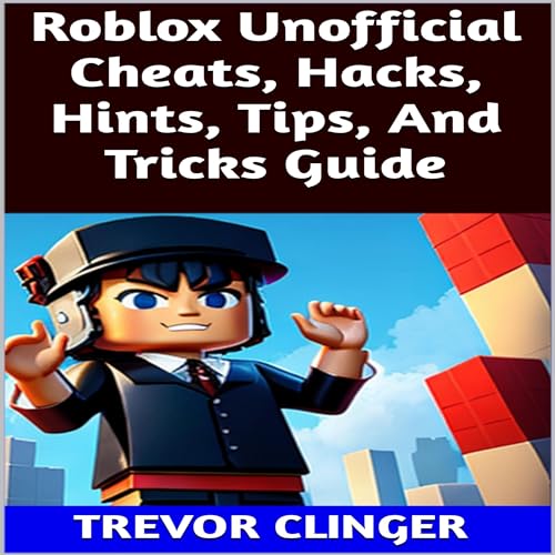 Roblox Unofficial Cheats, Hacks, Hints, Tips, and Tricks Guide -- Trevor Clinger episode artwork