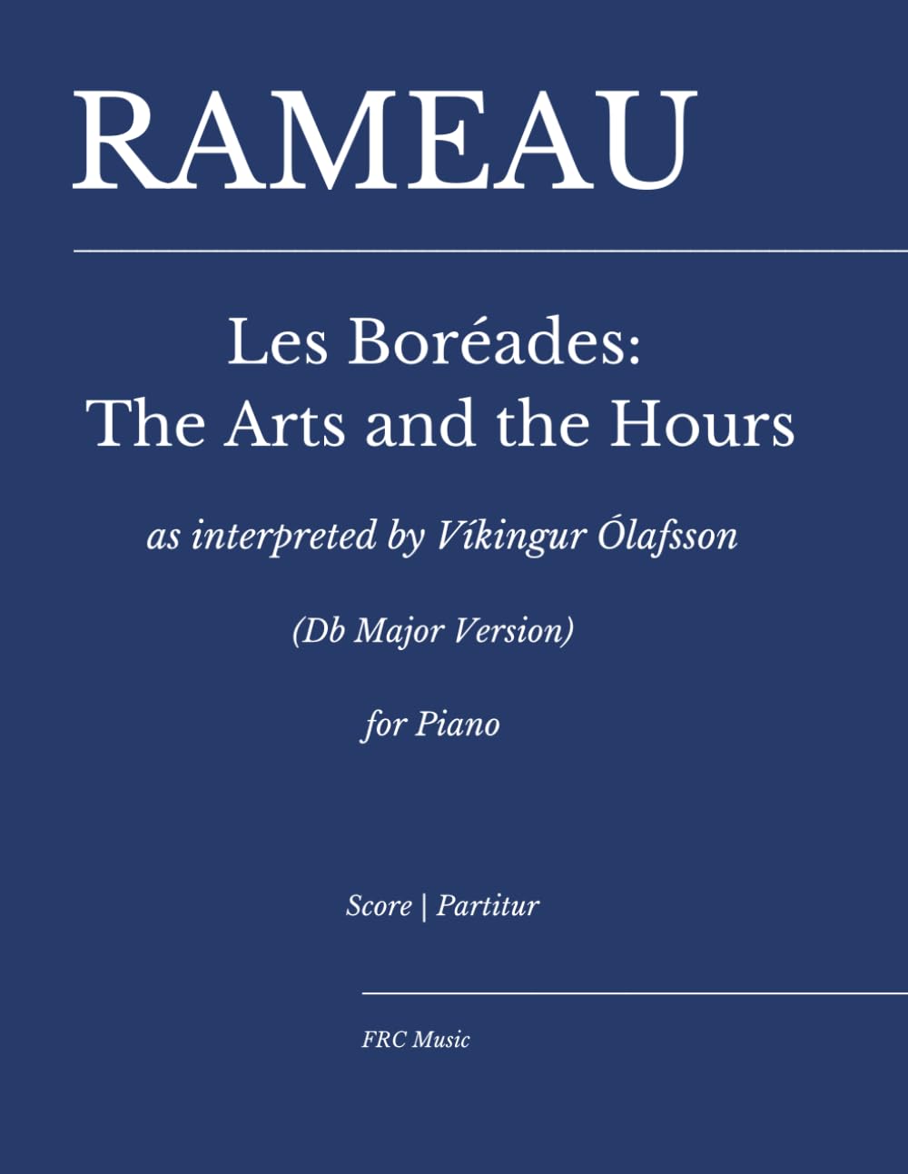 Rameau — Les Boréades: The Arts and the Hours:: As interpreted by Víkingur Ólafsson (Db Major Version) for piano (FRC Music Edition - Piano Performance Series)