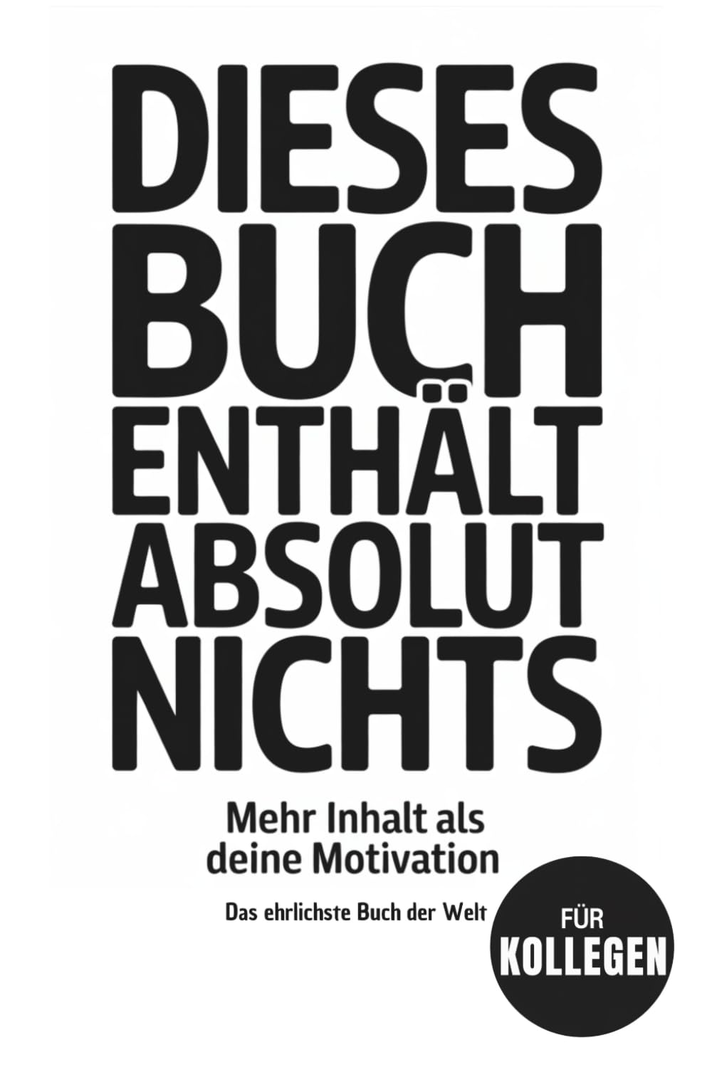 Dieses Buch enthält absolut nichts – Lustiges Geschenk für Kollegen ohne Motivation | Witziges Buch für Erwachsene: Lustiges Büro-Geschenk für Kollegen mit schwarzem Humor und Anti-Motivations-Witz