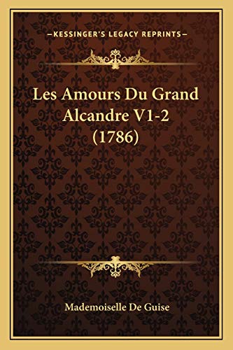 Les Amours Du Grand Alcandre V1-2 (1786) (French Edition)