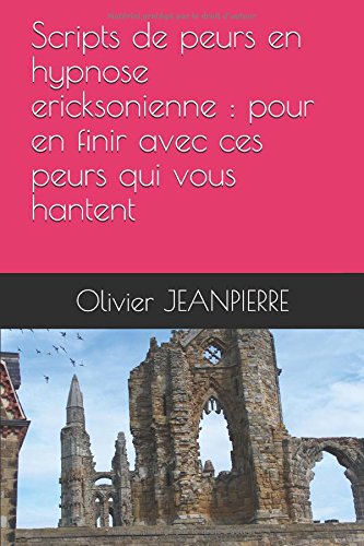 Télécharger Scripts de peurs en hypnose ericksonienne : pour en finir avec ces peurs qui vous hantent Livre eBook France