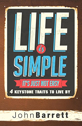 Life Is Simple It S Just Not Easy 4 Keystone Traits To Live By Ebook Barrett John Amazon Co Uk Kindle Store