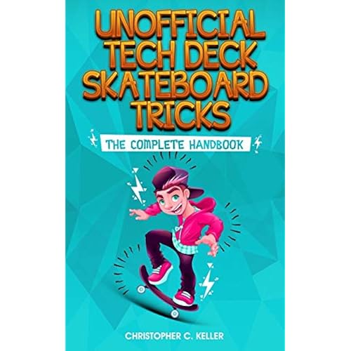 Unofficial Tech Deck Skateboard Tricks: The Complete Handbook