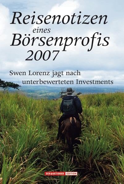Reisenotizen eines Börsenprofis 2007: Swen Lorenz jagt nach unterbewerteten Investments