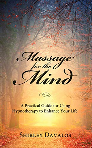 Massage for the Mind: A Practical Guide for Using Hypnotherapy to Enhance Your Life! (English Edition)