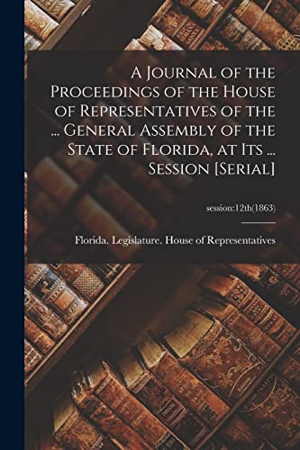 A Journal of the Proceedings of the House of Representatives of the ... General Assembly of the State of Florida, at Its ... Session [serial]; session: 12th(1863)