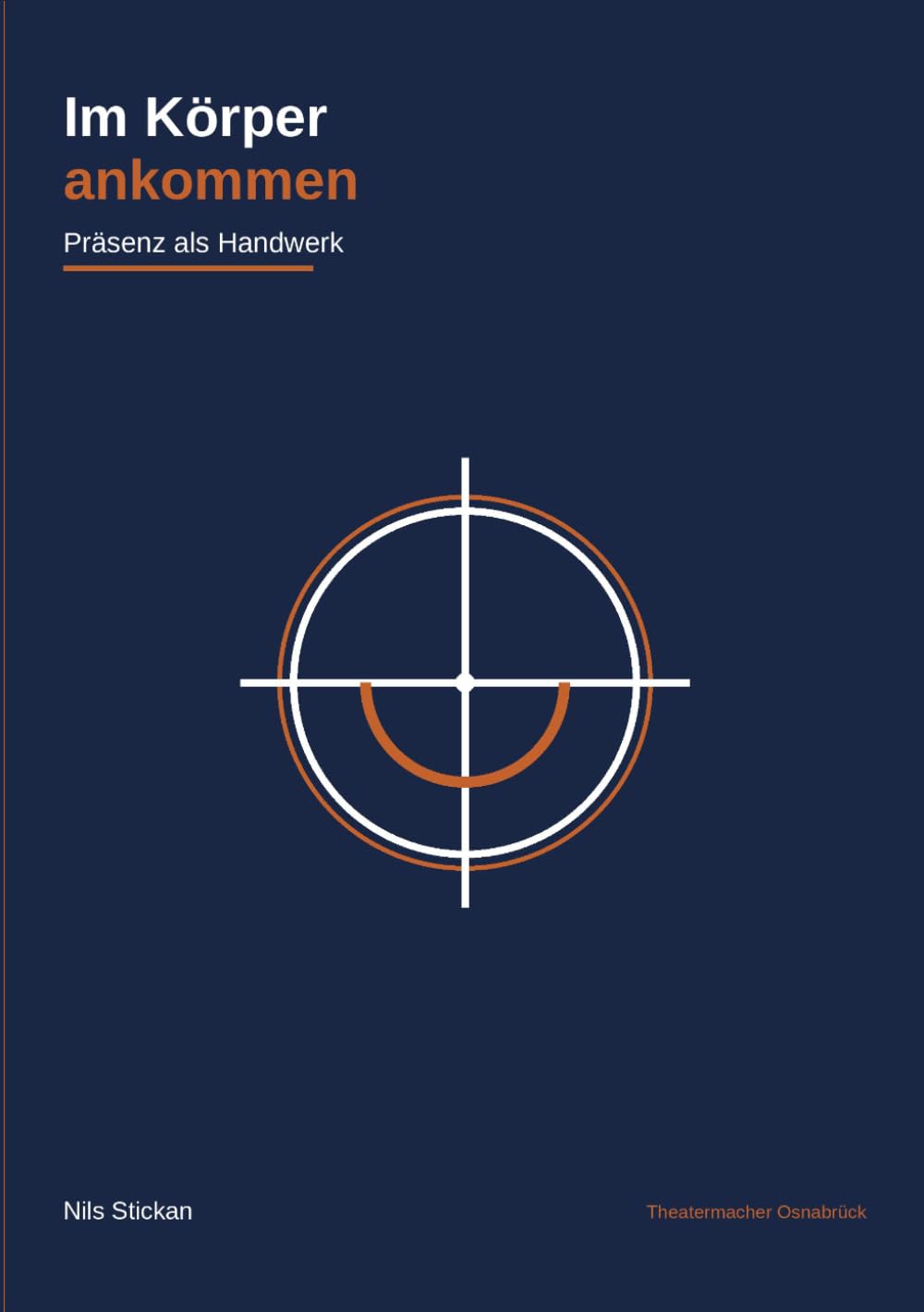 Im Körper Ankommen: Präsenz als Handwerk – Viewpoints, Verkörperung und die Kunst, wirklich da zu sein (Theatermacher Handwerk)
