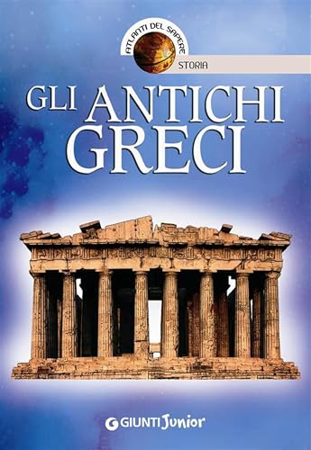  Gli antichi Greci (Atlanti del sapere junior)