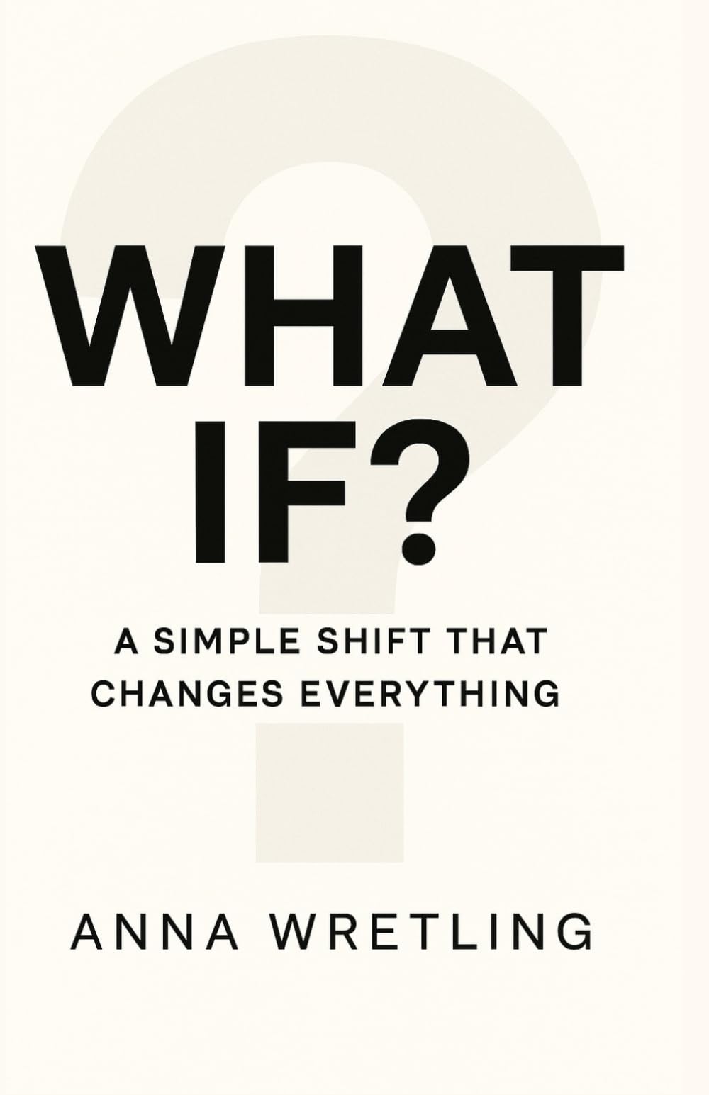 What if?: A simple shift that changes everything