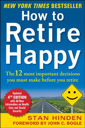 How to Retire Happy, Fourth Edition: The 12 Most Important Decisions You Must Make Before You Retire