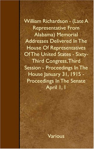 William Richardson - Memorial Addresses Delivered In The House Of Representatives Of The United States: Sixty-Third Congress, Third Session - Proceedings In The House January 31, 1915