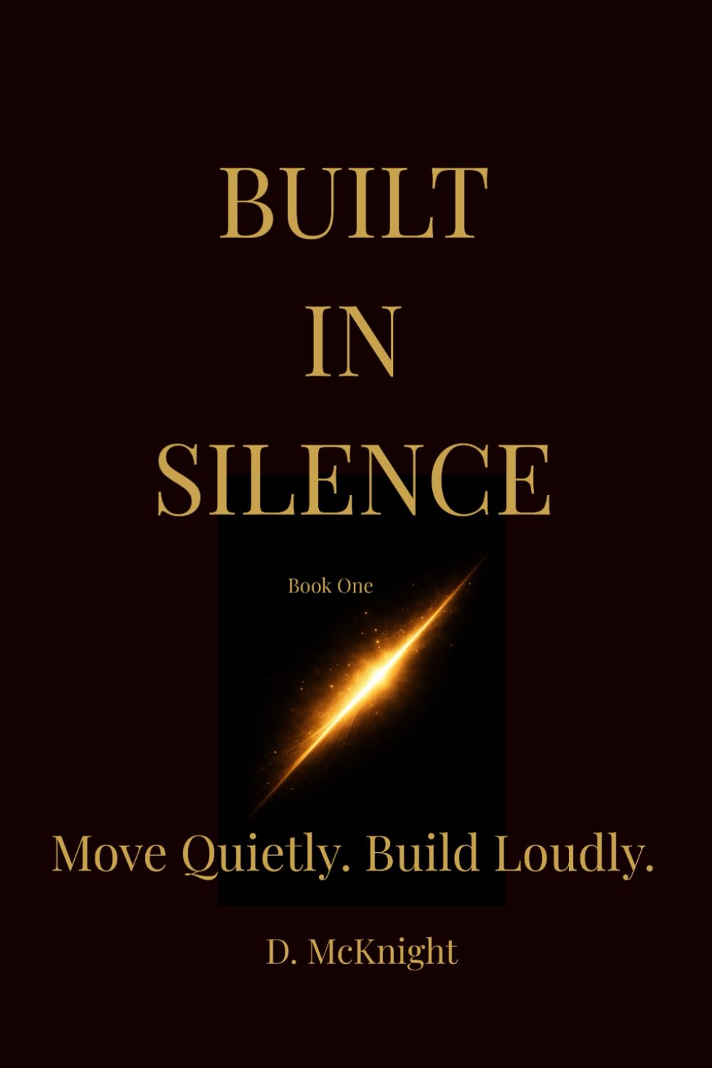 Built in Silence: Move Quietly. Build Loudly.