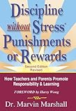Discipline Without Stress Punishments or Rewards : How Teachers and Parents Promote Responsibility & Learning