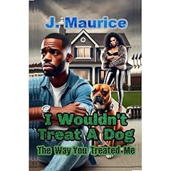 I Wouldn't Treat A Dog the Way You Treated Me Audiolibro Por J. Maurice arte de portada
