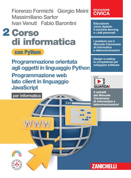  Corso di informatica con Python. Per Informatica. Programmazione orientata agli oggetti in linguaggio Python. Programmazione web lato client in ... Per le Scuole superiori. Con ... (Vol. 2)
