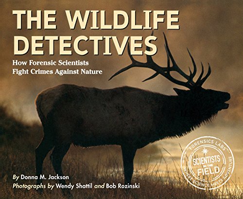 The Wildlife Detectives: How Forensic Scientists Fight Crimes Against Nature The Wildlife Detectives: How Forensic Scientists Fight Crimes Against Nature