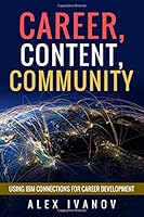 Career, Content, Community: Using IBM Connections for Career Development 1973243555 Book Cover