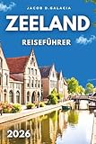 Zeeland Reiseführer 2026: Entdecken Sie Natur, Geschichte und Küstenwunder