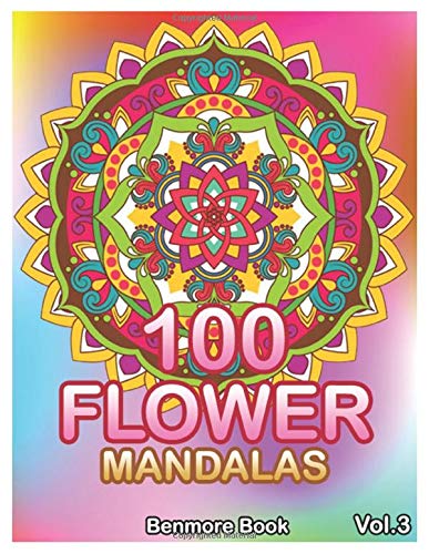 100 Flower Mandalas: Big Mandala Coloring Book for Adults 100 Images Stress Management Coloring Book For Relaxation, Meditation, Happiness and Relief & Art Color Therapy (Volume 3)