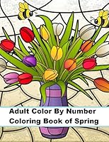 Adult Color By Number Coloring Book of Spring (Color By Numbers Adult Coloring) 1656422816 Book Cover