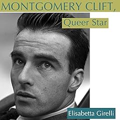 Montgomery Clift, Queer Star Audiobook By Elisabetta Girelli cover art