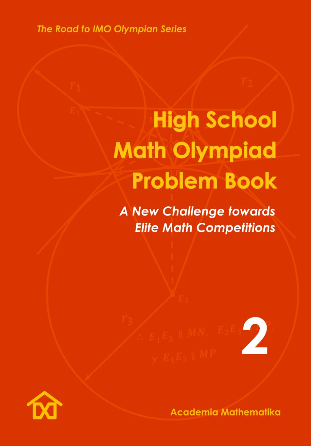 High School Math Olympiad Problem Book (Vol. 2): The Road to IMO Olympian Series (Mathematical Olympiads for Elementary, Middle and High School)