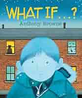 What If ?: Browne, Anthony, Browne, Anthony