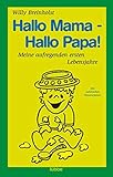 Hallo Mama - Hallo Papa!: Meine aufregenden ersten Lebensjahre. Mit zahlreichen Illustrationen