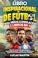 Libro Inspirador de Fútbol para Niños Compilación 2 en 1: Biografías de Messi, Ronaldo, Mbappe y Morgan - Además Entrenamiento Mental Para Niños ... de Fútbol Para Niños) (Spanish Edition) B0F5WNQ78T Book Cover