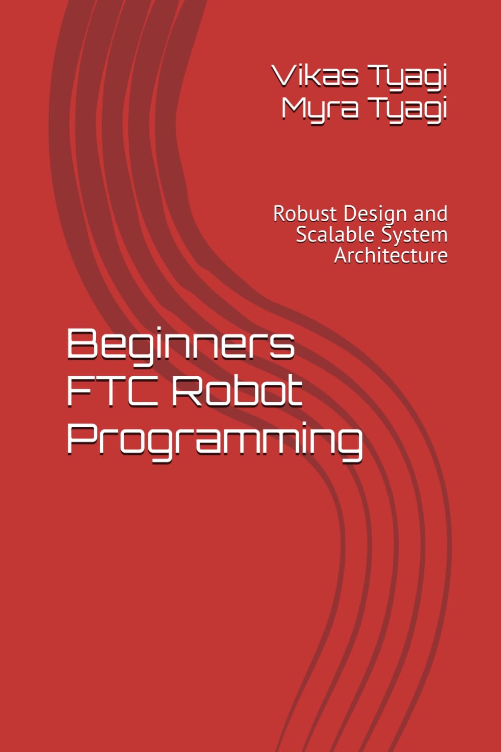 Beginners FTC Robot Programming: Robust Design and Scalable System Architecture: 1 (The Qubit Bot)