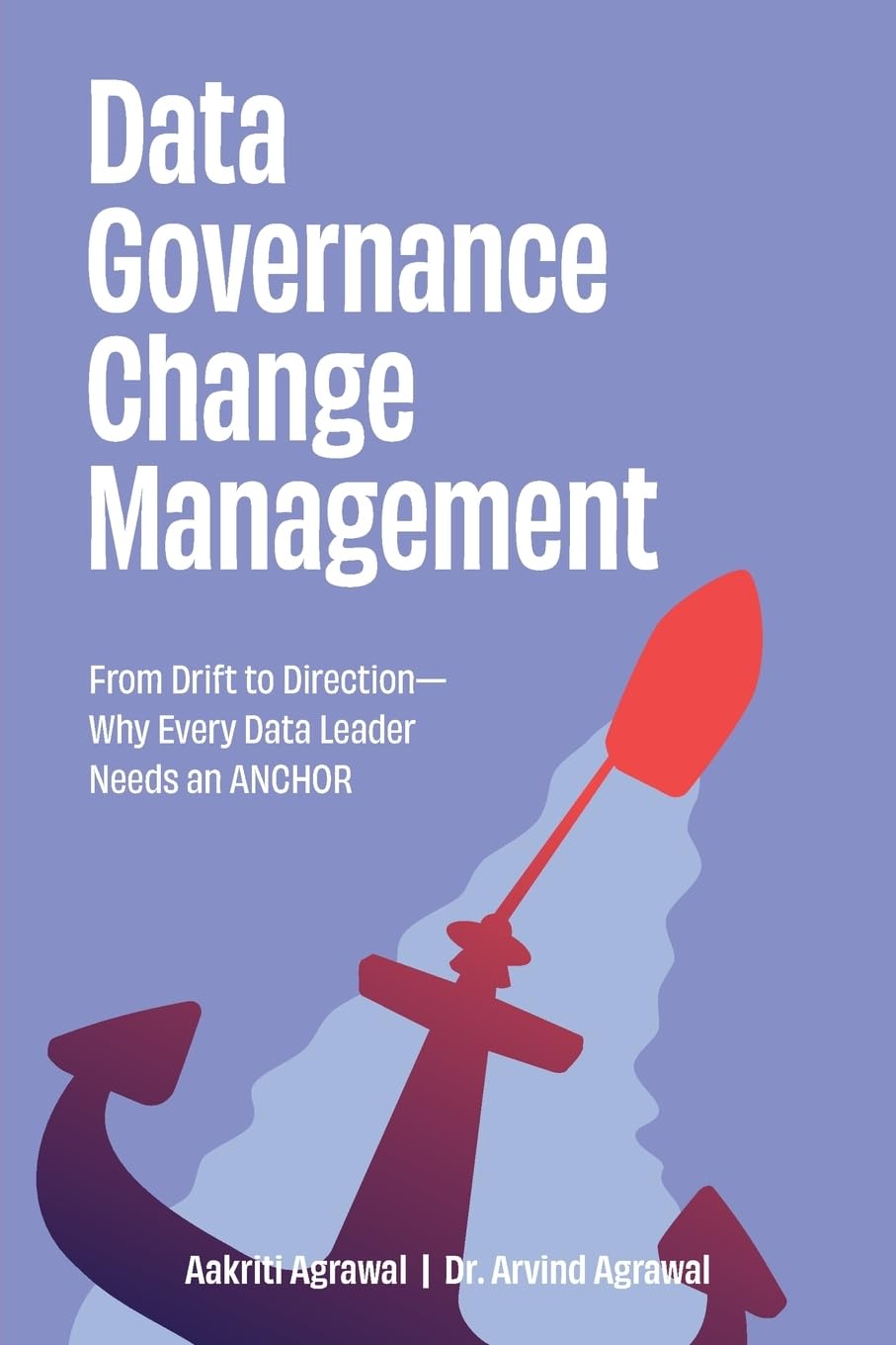 Data Governance Change Management: From Drift to Direction—Why Every Data Leader Needs an ANCHOR