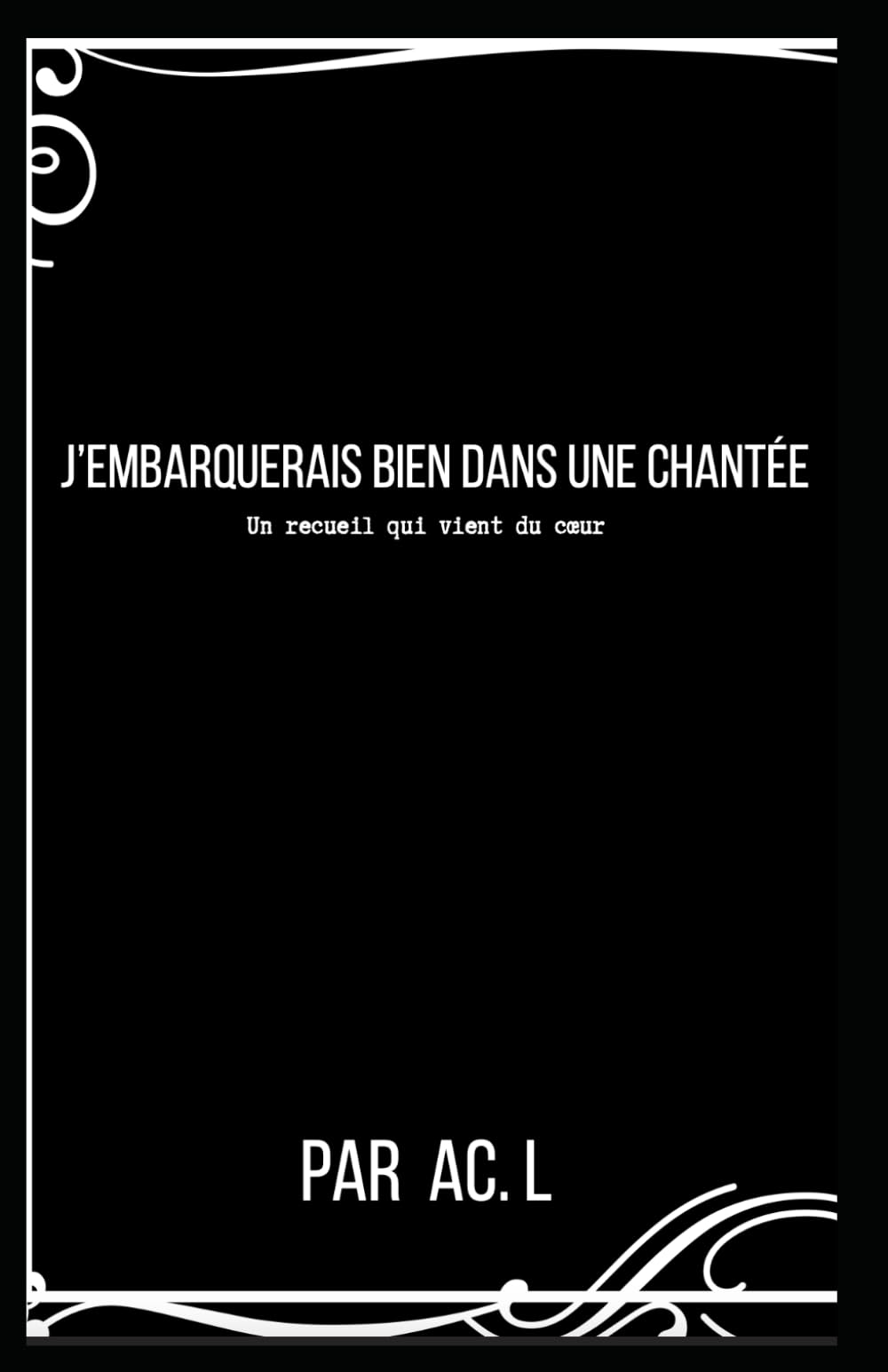 J'embarquerai bien dans une chantée: Un recueil qui viens du coeur